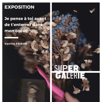 Exposition "Je pense à toi avant de t'enterrer dans mon coeur"
