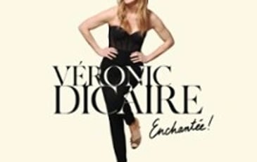 Véronic Dicaire : Enchantée !