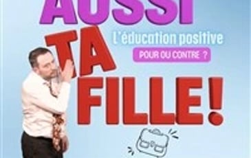 C'est aussi ta fille !