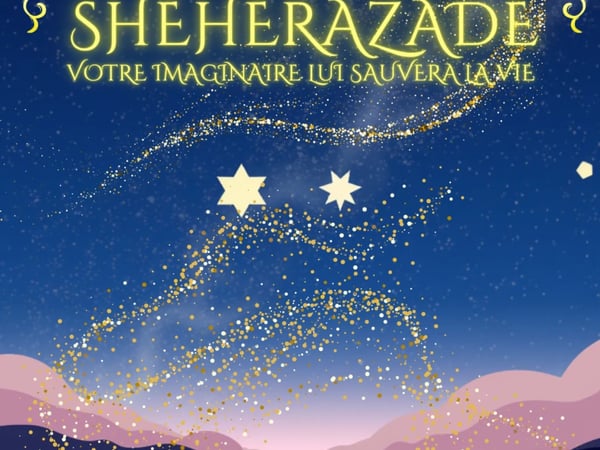 Shéhérazade, votre imaginaire lui sauvera la vie